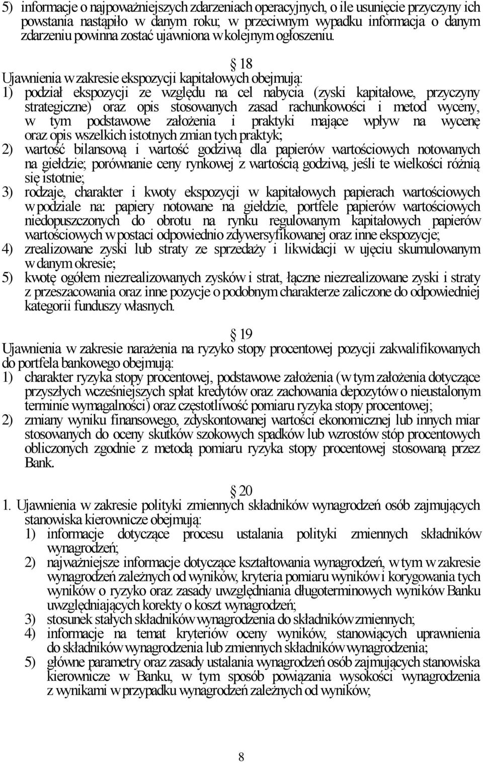 18 Ujawnienia w zakresie ekspozycji kapitałowych obejmują: 1) podział ekspozycji ze względu na cel nabycia (zyski kapitałowe, przyczyny strategiczne) oraz opis stosowanych zasad rachunkowości i metod