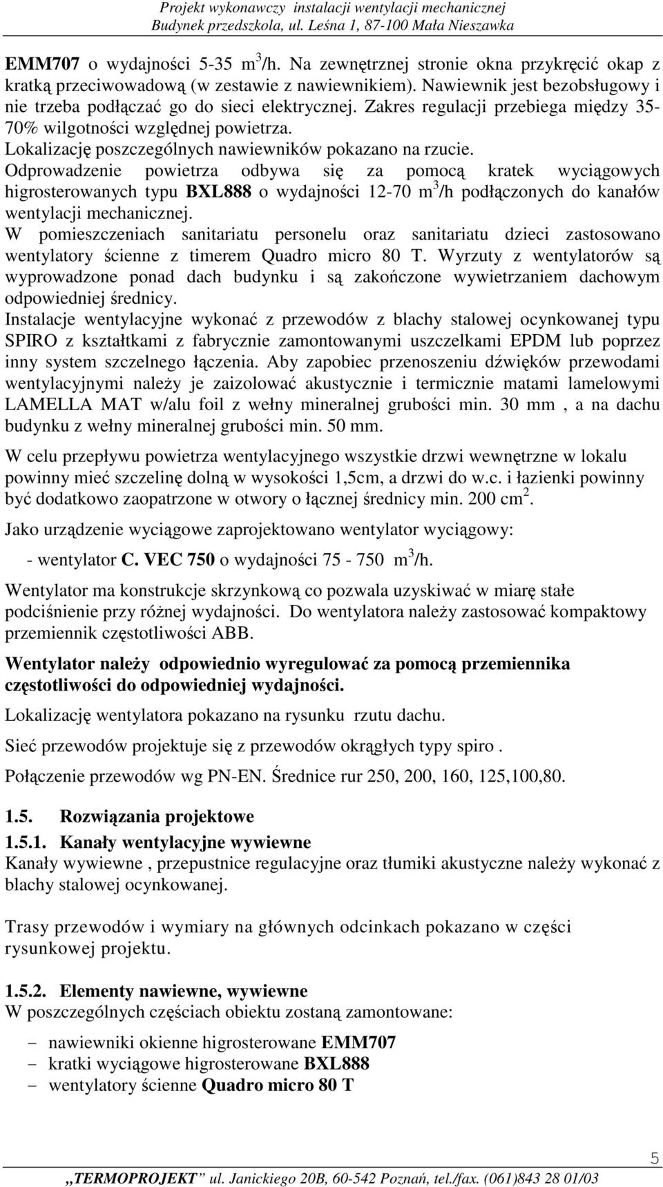 Lokalizację poszczególnych nawiewników pokazano na rzucie.