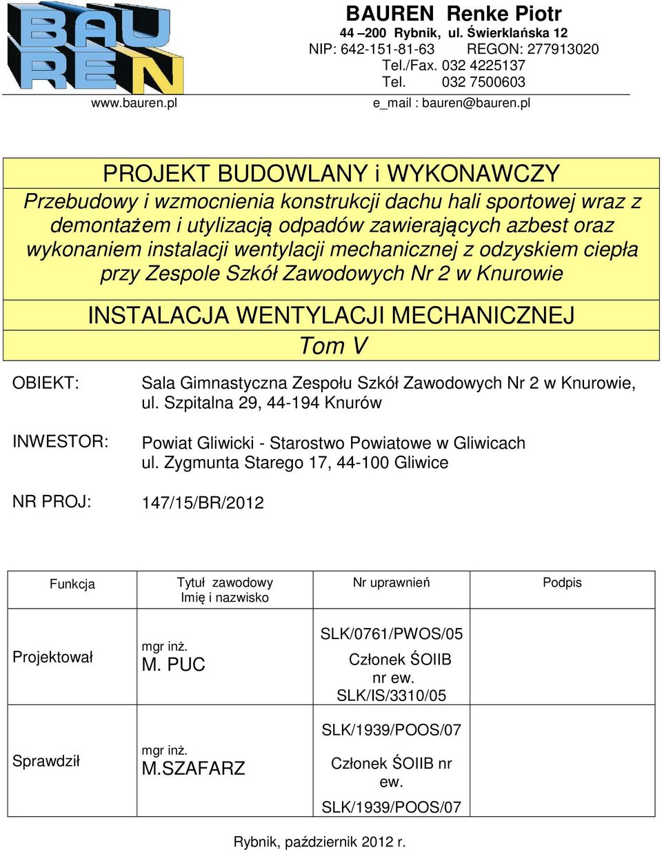 mechanicznej z odzyskiem ciepła przy Zespole Szkół Zawodowych Nr 2 w Knurowie INSTALACJA WENTYLACJI MECHANICZNEJ Tom V OBIEKT: INWESTOR: NR PROJ: Sala Gimnastyczna Zespołu Szkół Zawodowych Nr 2 w