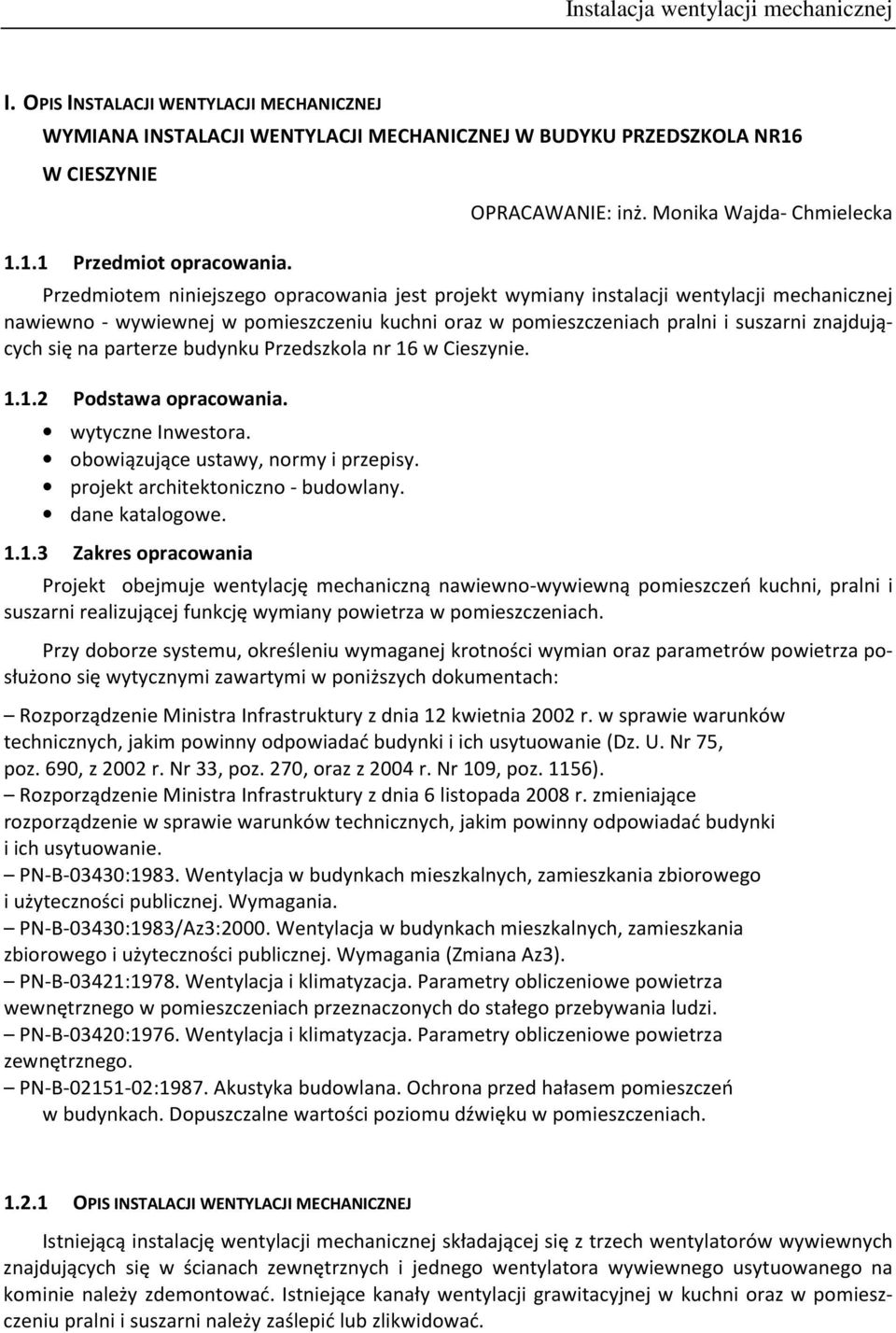 suszarni znajdujących się na parterze budynku Przedszkola nr 16 w Cieszynie. 1.1.2 Podstawa opracowania. wytyczne Inwestora. obowiązujące ustawy, normy i przepisy.
