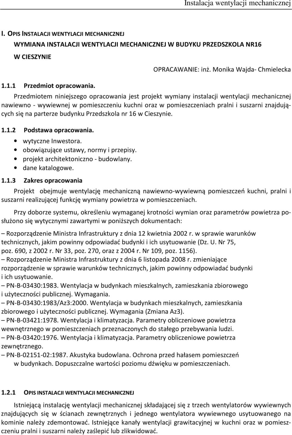 suszarni znajdujących się na parterze budynku Przedszkola nr 16 w Cieszynie. 1.1.2 Podstawa opracowania. wytyczne Inwestora. obowiązujące ustawy, normy i przepisy.