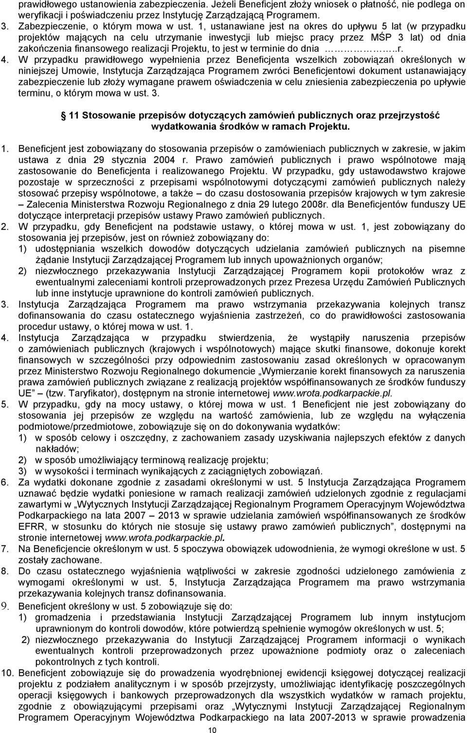 1, ustanawiane jest na okres do upływu 5 lat (w przypadku projektów mających na celu utrzymanie inwestycji lub miejsc pracy przez MŚP 3 lat) od dnia zakończenia finansowego realizacji Projektu, to