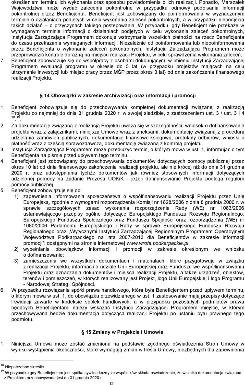 Beneficjent jest zobowiązany do poinformowania w wyznaczonym terminie o działaniach podjętych w celu wykonania zaleceń pokontrolnych, a w przypadku niepodjęcia takich działań o przyczynach takiego