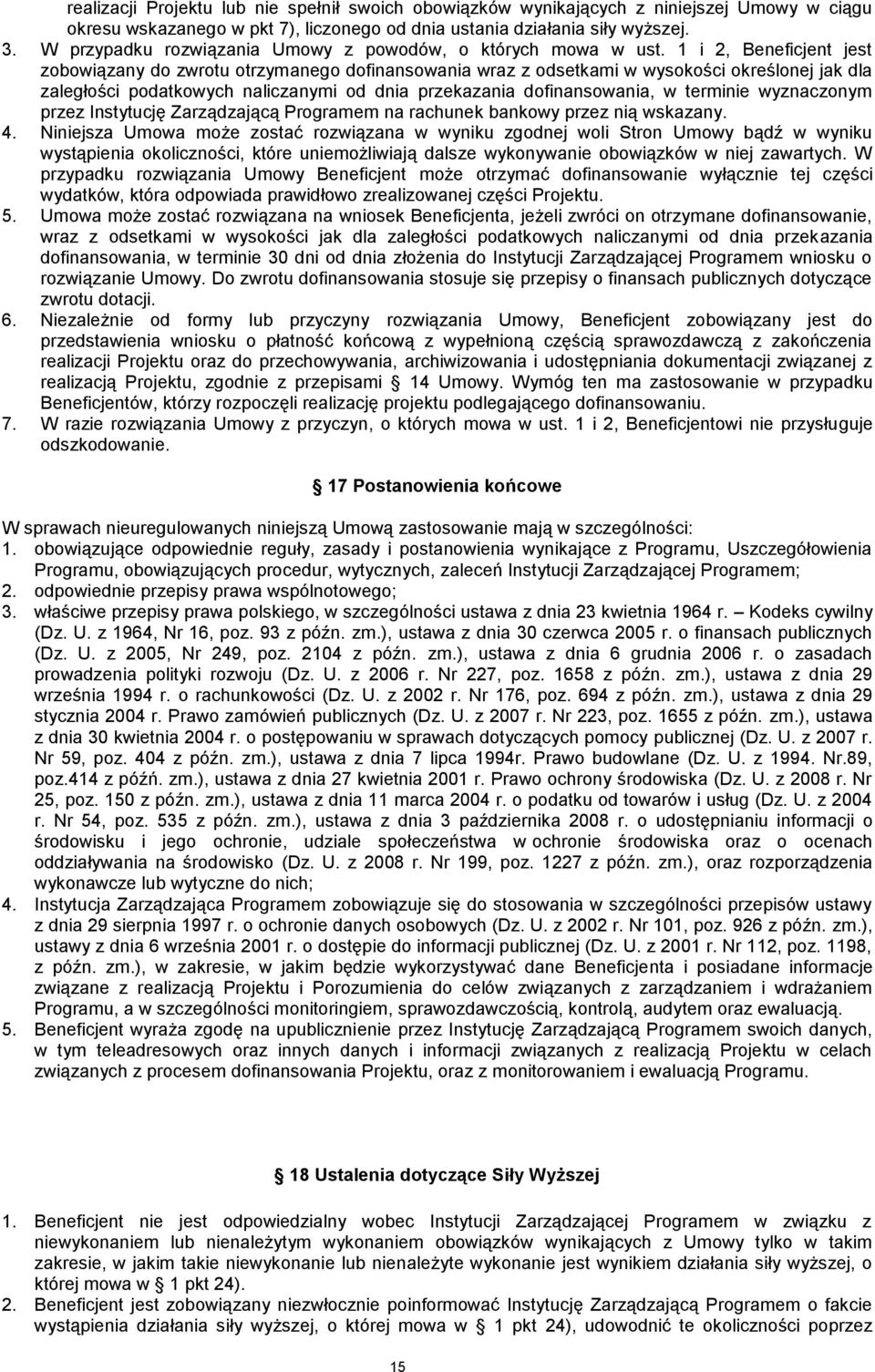 1 i 2, Beneficjent jest zobowiązany do zwrotu otrzymanego dofinansowania wraz z odsetkami w wysokości określonej jak dla zaległości podatkowych naliczanymi od dnia przekazania dofinansowania, w