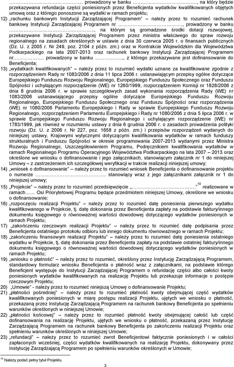 Instytucji Zarządzającej Programem należy przez to rozumieć rachunek bankowy Instytucji Zarządzającej Programem nr., prowadzony w banku.