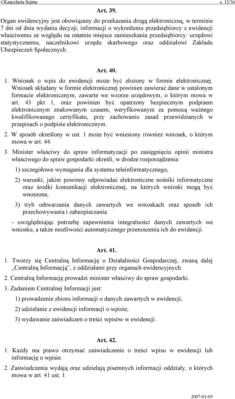 miejsce zamieszkania przedsiębiorcy: urzędowi statystycznemu, naczelnikowi urzędu skarbowego oraz oddziałowi Zakładu Ubezpieczeń Społecznych. Art. 40. 1.