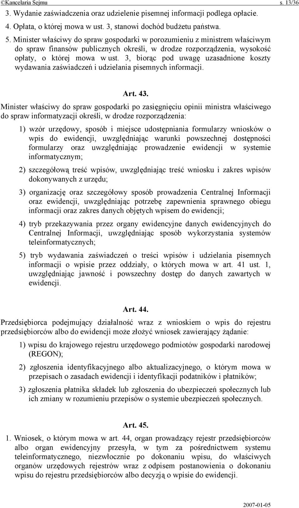 3, biorąc pod uwagę uzasadnione koszty wydawania zaświadczeń i udzielania pisemnych informacji. Art. 43.