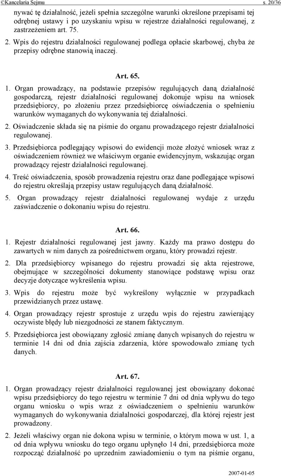 Wpis do rejestru działalności regulowanej podlega opłacie skarbowej, chyba że przepisy odrębne stanowią inaczej. Art. 65. 1.