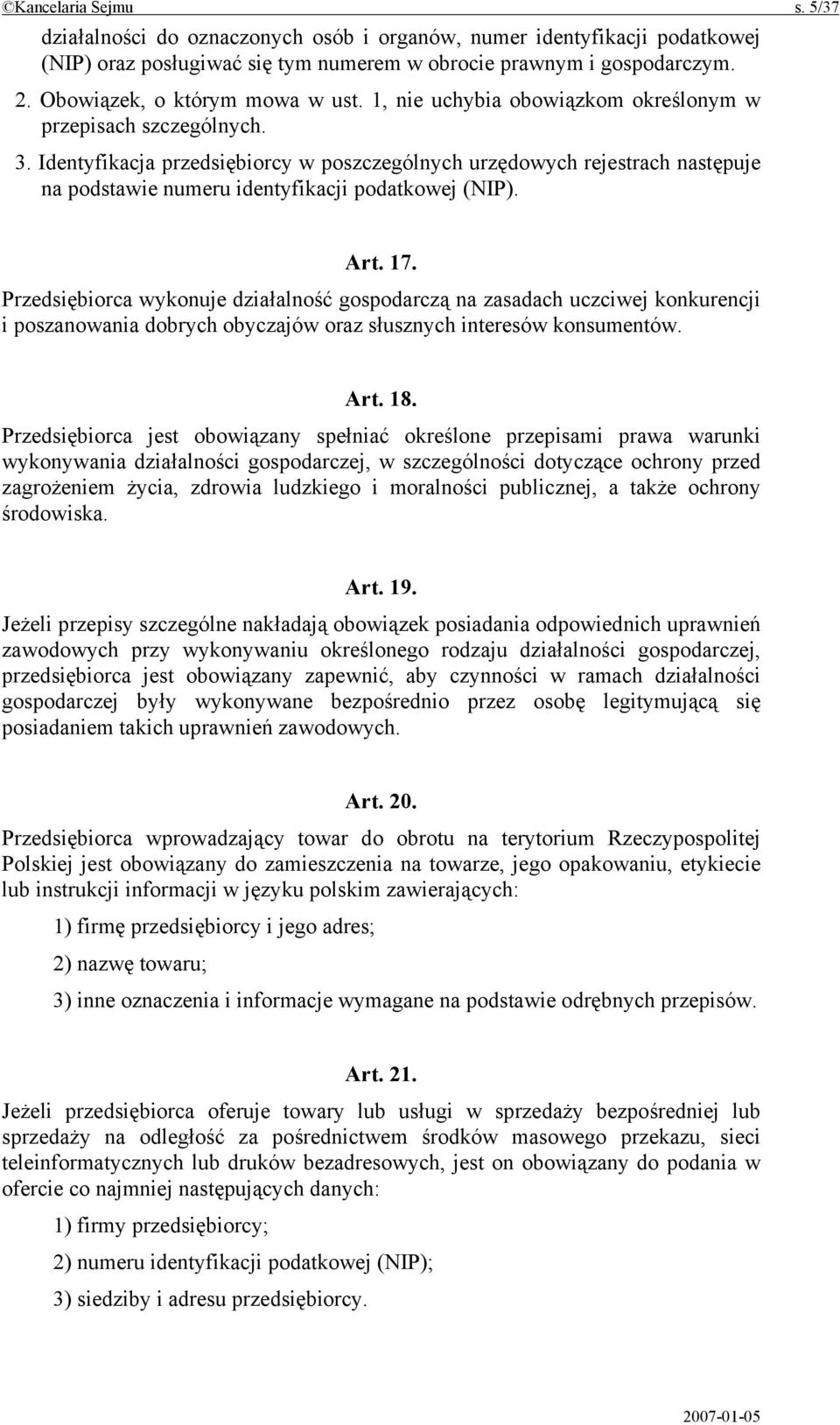 Identyfikacja przedsiębiorcy w poszczególnych urzędowych rejestrach następuje na podstawie numeru identyfikacji podatkowej (NIP). Art. 17.