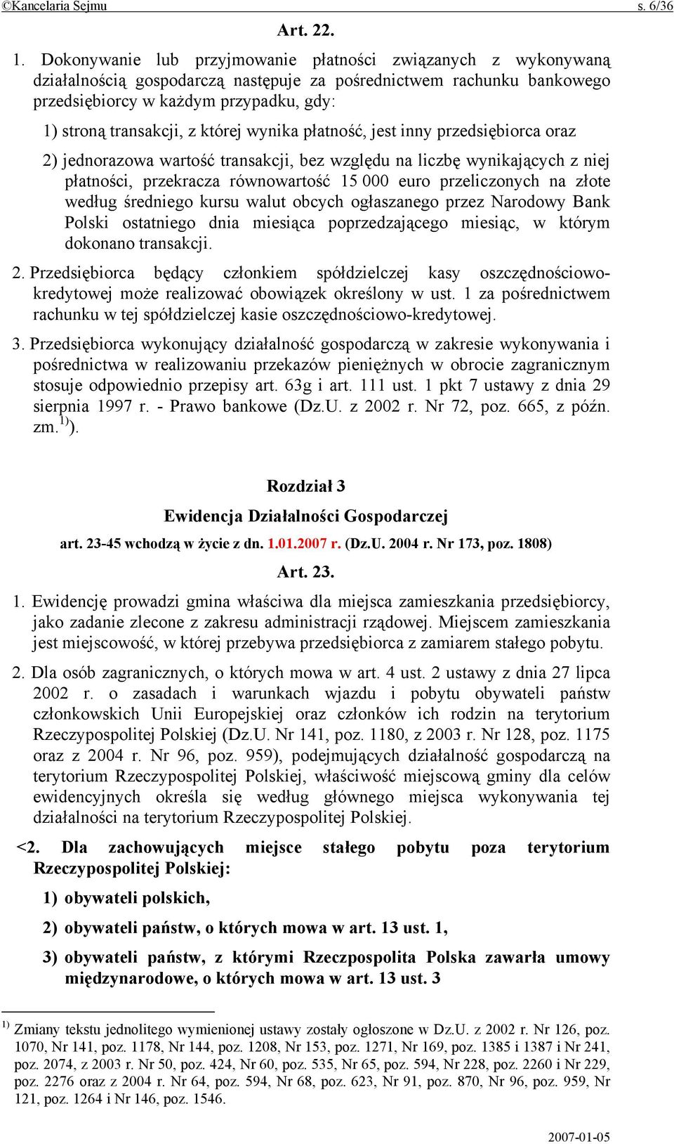 której wynika płatność, jest inny przedsiębiorca oraz 2) jednorazowa wartość transakcji, bez względu na liczbę wynikających z niej płatności, przekracza równowartość 15 000 euro przeliczonych na
