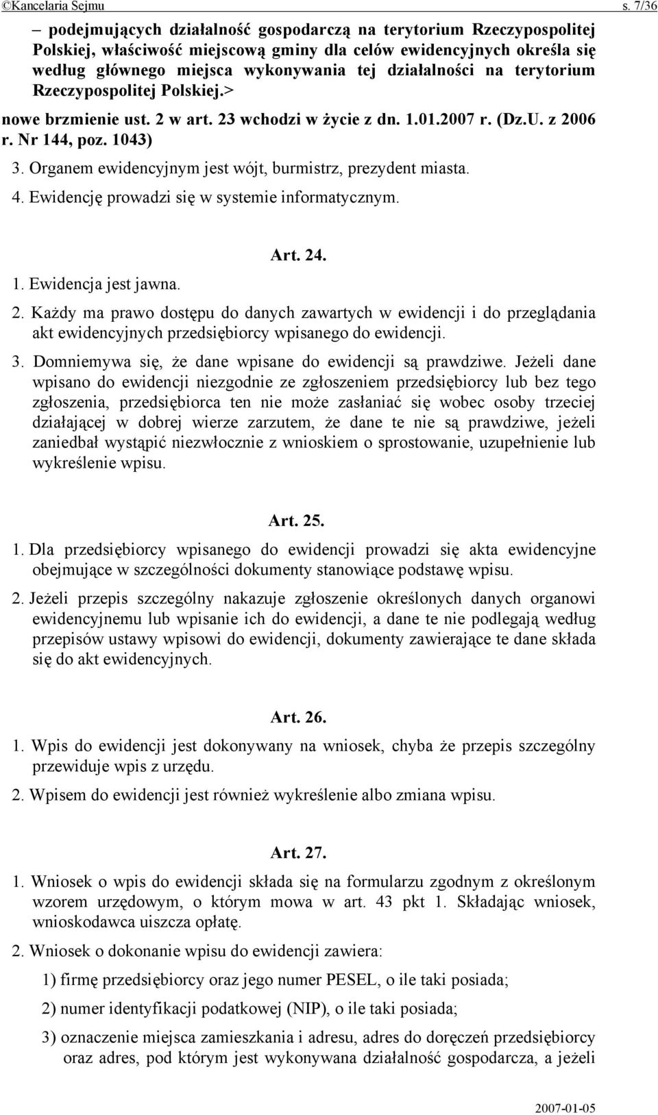na terytorium Rzeczypospolitej Polskiej.> nowe brzmienie ust. 2 w art. 23 wchodzi w życie z dn. 1.01.2007 r. (Dz.U. z 2006 r. Nr 144, poz. 1043) 3.
