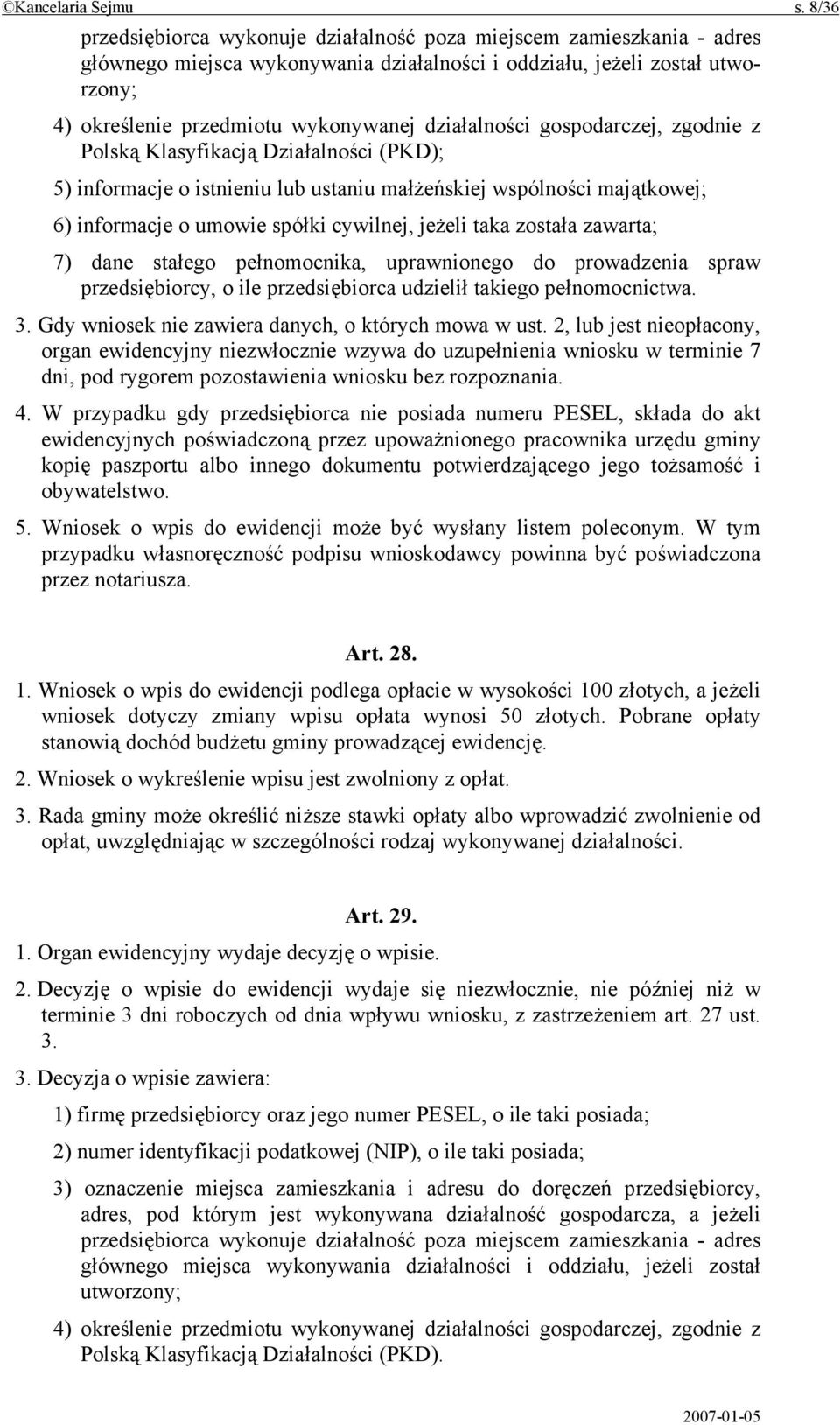 działalności gospodarczej, zgodnie z Polską Klasyfikacją Działalności (PKD); 5) informacje o istnieniu lub ustaniu małżeńskiej wspólności majątkowej; 6) informacje o umowie spółki cywilnej, jeżeli