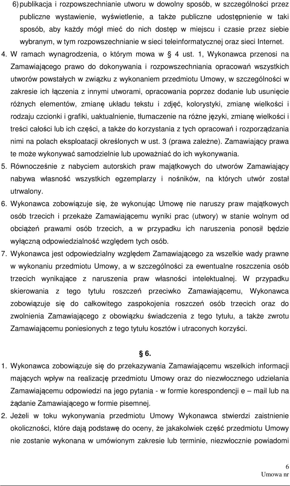 1, Wykonawca przenosi na Zamawiającego prawo do dokonywania i rozpowszechniania opracowań wszystkich utworów powstałych w związku z wykonaniem przedmiotu Umowy, w szczególności w zakresie ich