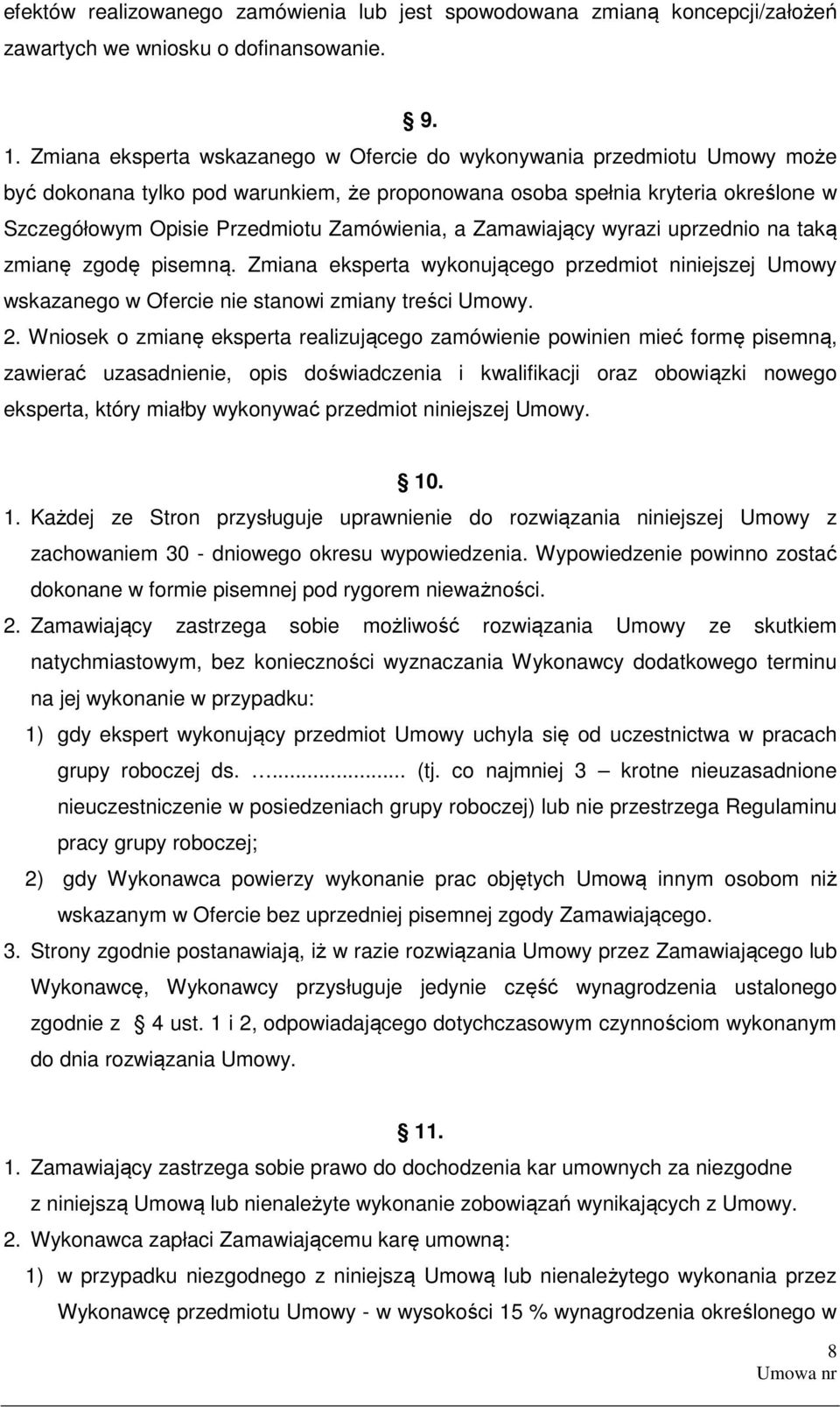 Zamówienia, a Zamawiający wyrazi uprzednio na taką zmianę zgodę pisemną. Zmiana eksperta wykonującego przedmiot niniejszej Umowy wskazanego w Ofercie nie stanowi zmiany treści Umowy. 2.