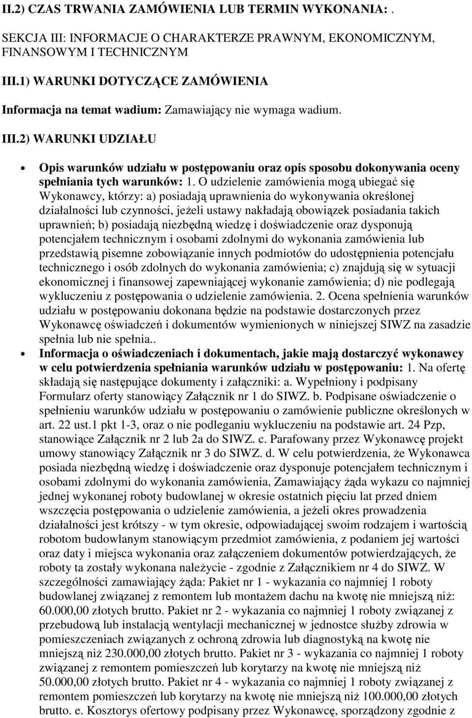 2) WARUNKI UDZIAŁU Opis warunków udziału w postępowaniu oraz opis sposobu dokonywania oceny spełniania tych warunków: 1.