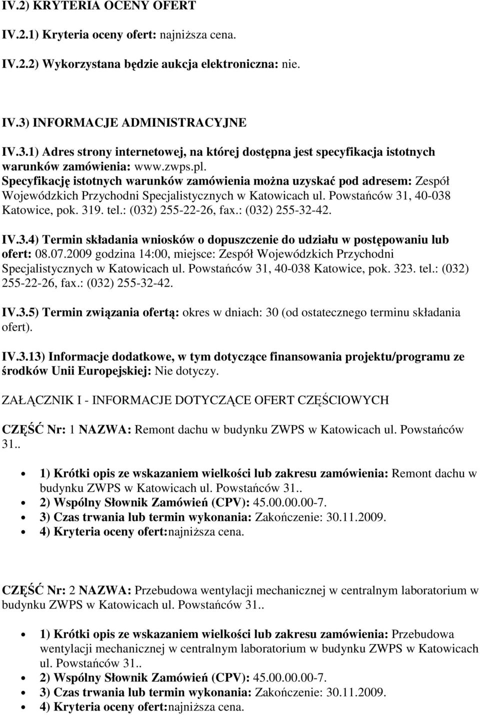 Specyfikację istotnych warunków zamówienia moŝna uzyskać pod adresem: Zespół Wojewódzkich Przychodni Specjalistycznych w Katowicach ul. Powstańców 31, 40-038 Katowice, pok. 319. tel.