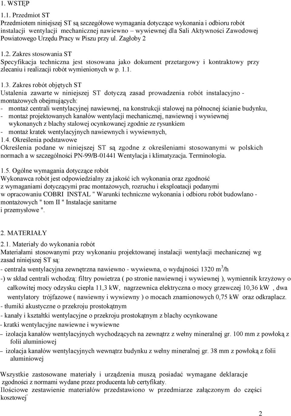 1.2. Zakres stosowania ST Specyfikacja techniczna jest stosowana jako dokument przetargowy i kontraktowy przy zlecaniu i realizacji robót wymienionych w p. 1.1. 1.3.