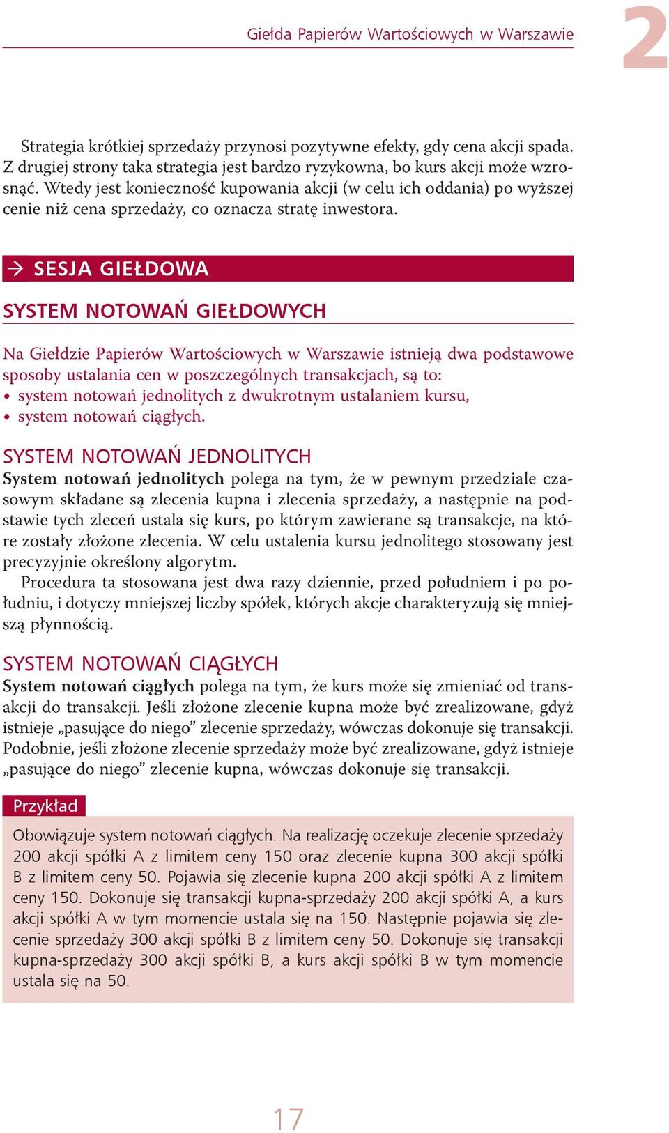 Wtedy jest konieczność kupowania akcji (w celu ich oddania) po wyższej cenie niż cena sprzedaży, co oznacza stratę inwestora.