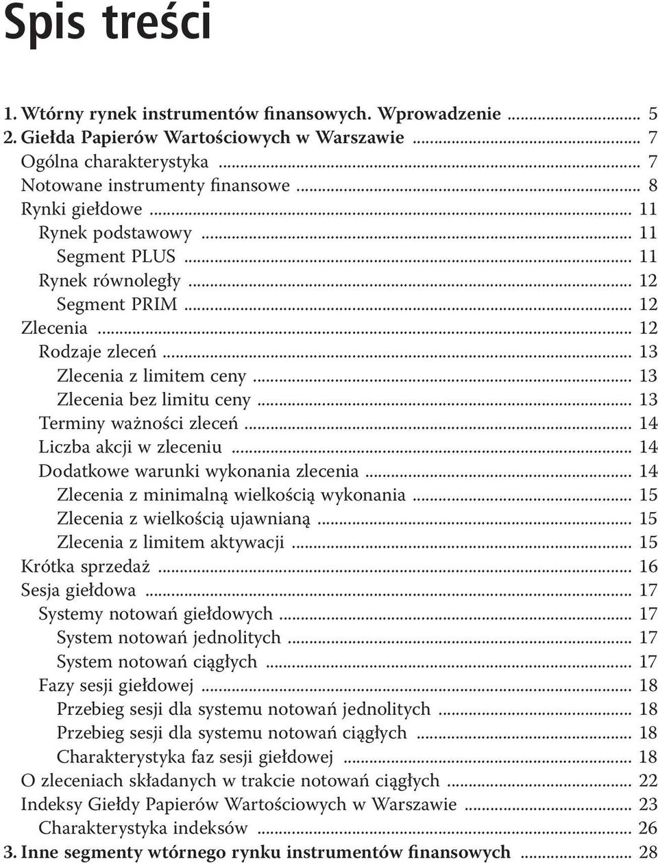 .. 13 Terminy ważności zleceń... 14 Liczba akcji w zleceniu... 14 Dodatkowe warunki wykonania zlecenia... 14 Zlecenia z minimalną wielkością wykonania... 15 Zlecenia z wielkością ujawnianą.