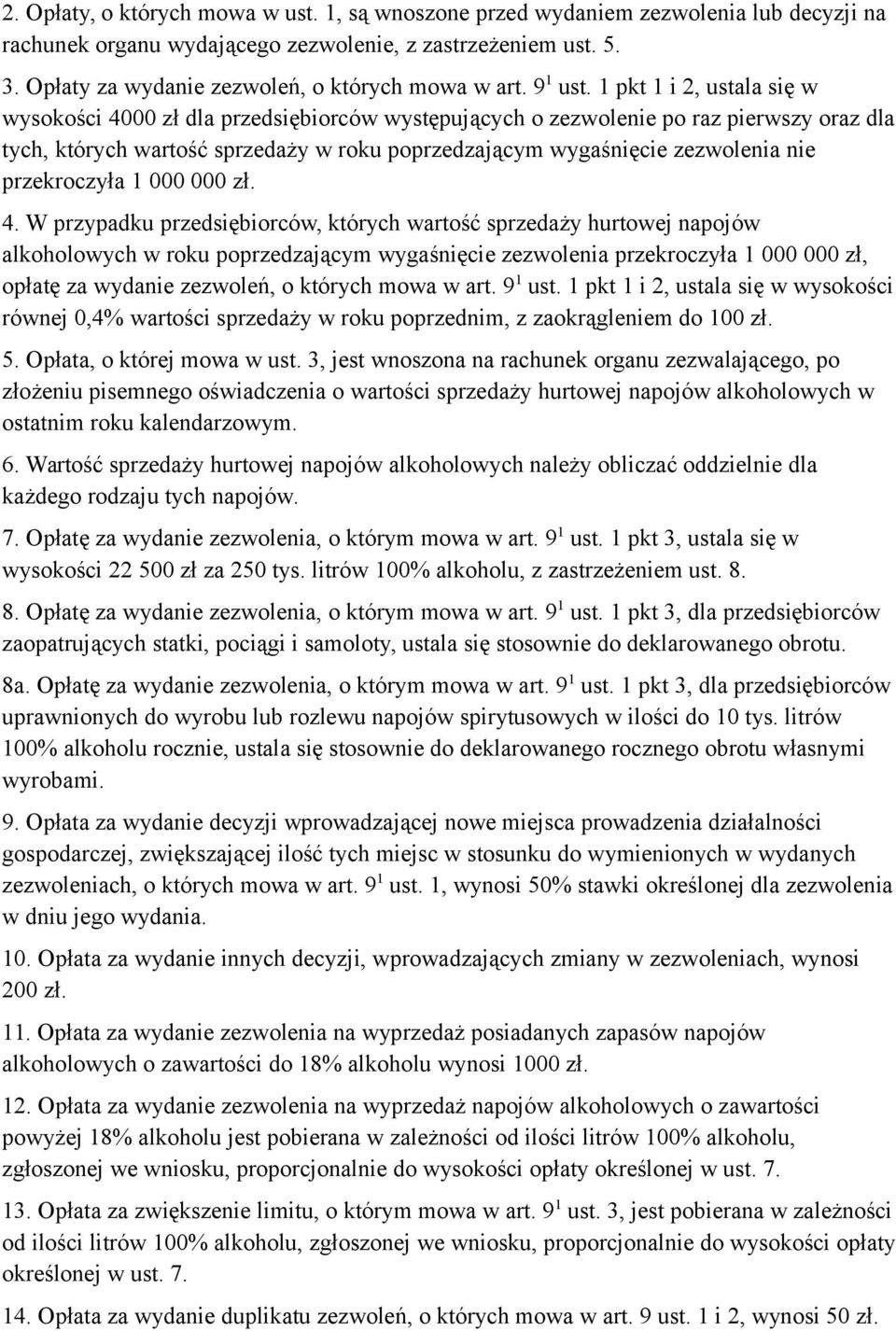 1 pkt 1 i 2, ustala się w wysokości 4000 zł dla przedsiębiorców występujących o zezwolenie po raz pierwszy oraz dla tych, których wartość sprzedaży w roku poprzedzającym wygaśnięcie zezwolenia nie