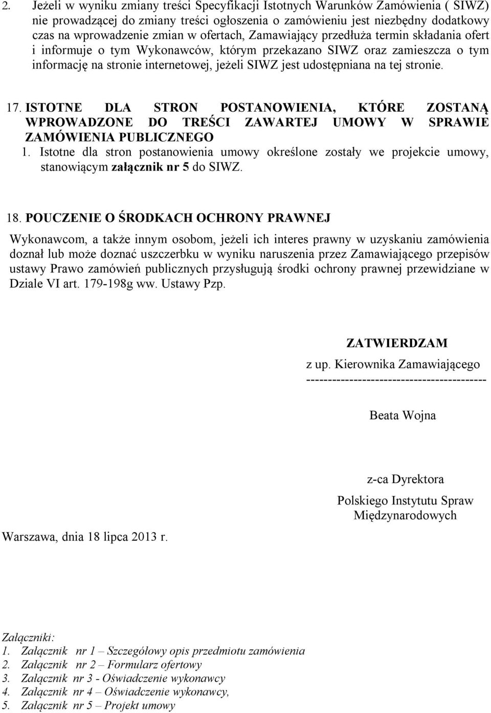 tej stronie. 17. ISTOTNE DLA STRON POSTANOWIENIA, KTÓRE ZOSTANĄ WPROWADZONE DO TREŚCI ZAWARTEJ UMOWY W SPRAWIE ZAMÓWIENIA PUBLICZNEGO 1.