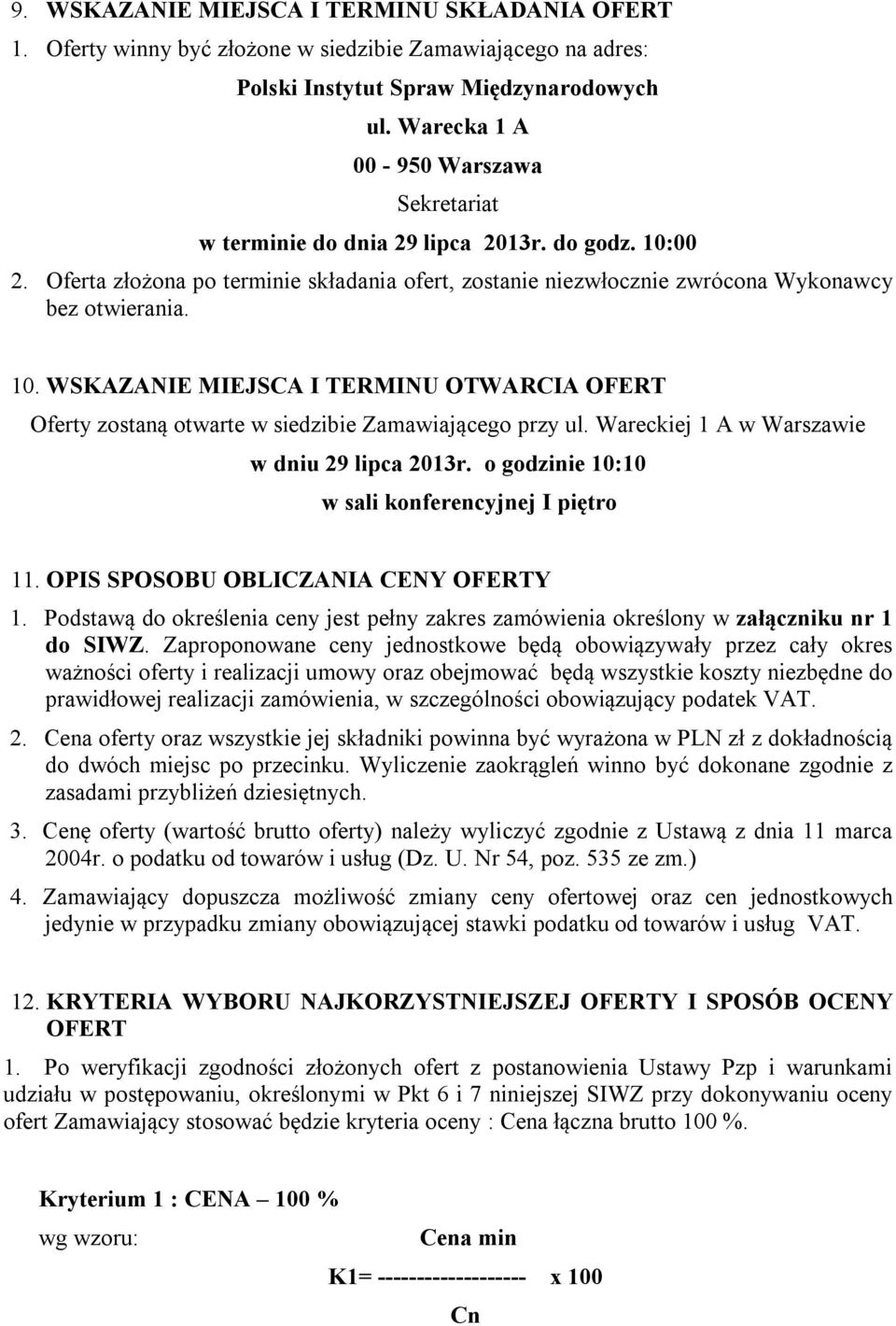 Wareckiej 1 A w Warszawie w dniu 29 lipca 2013r. o godzinie 10:10 w sali konferencyjnej I piętro 11. OPIS SPOSOBU OBLICZANIA CENY OFERTY 1.