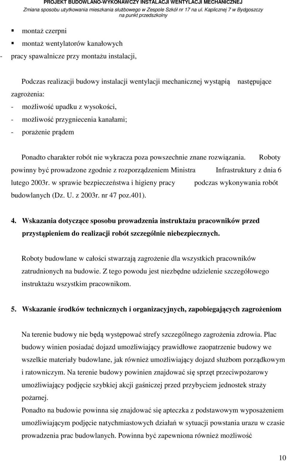 znane rozwiązania. Roboty powinny być prowadzone zgodnie z rozporządzeniem Ministra Infrastruktury z dnia 6 lutego 2003r.