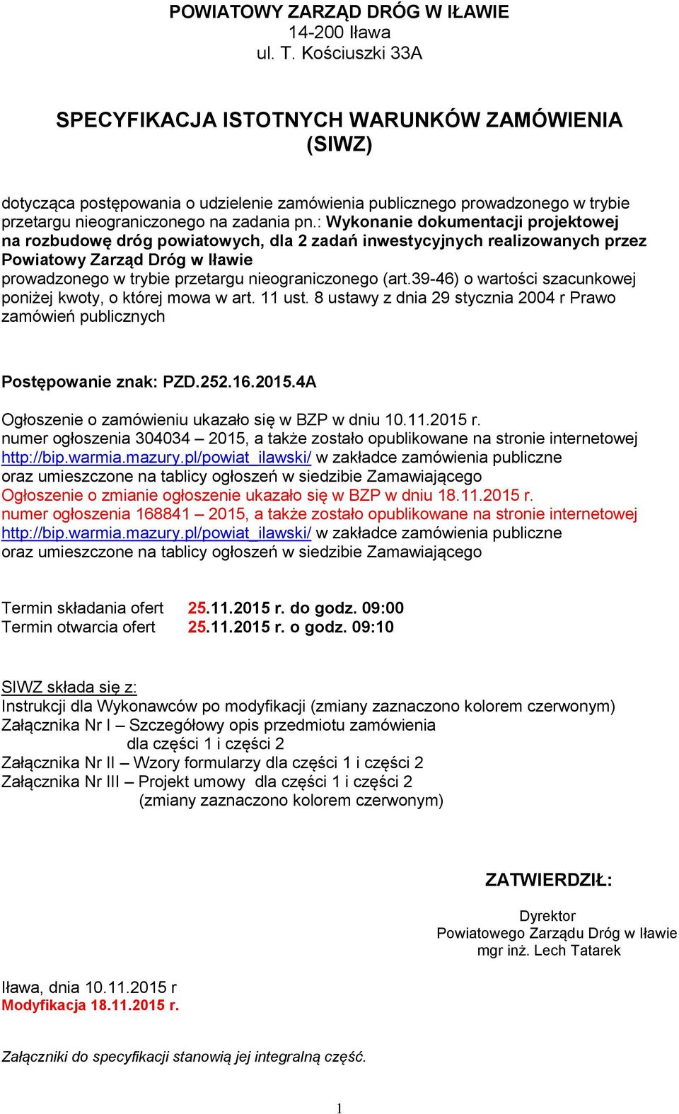 : Wykonanie dokumentacji projektowej na rozbudowę dróg powiatowych, dla 2 zadań inwestycyjnych realizowanych przez Powiatowy Zarząd Dróg w Iławie prowadzonego w trybie przetargu nieograniczonego (art.