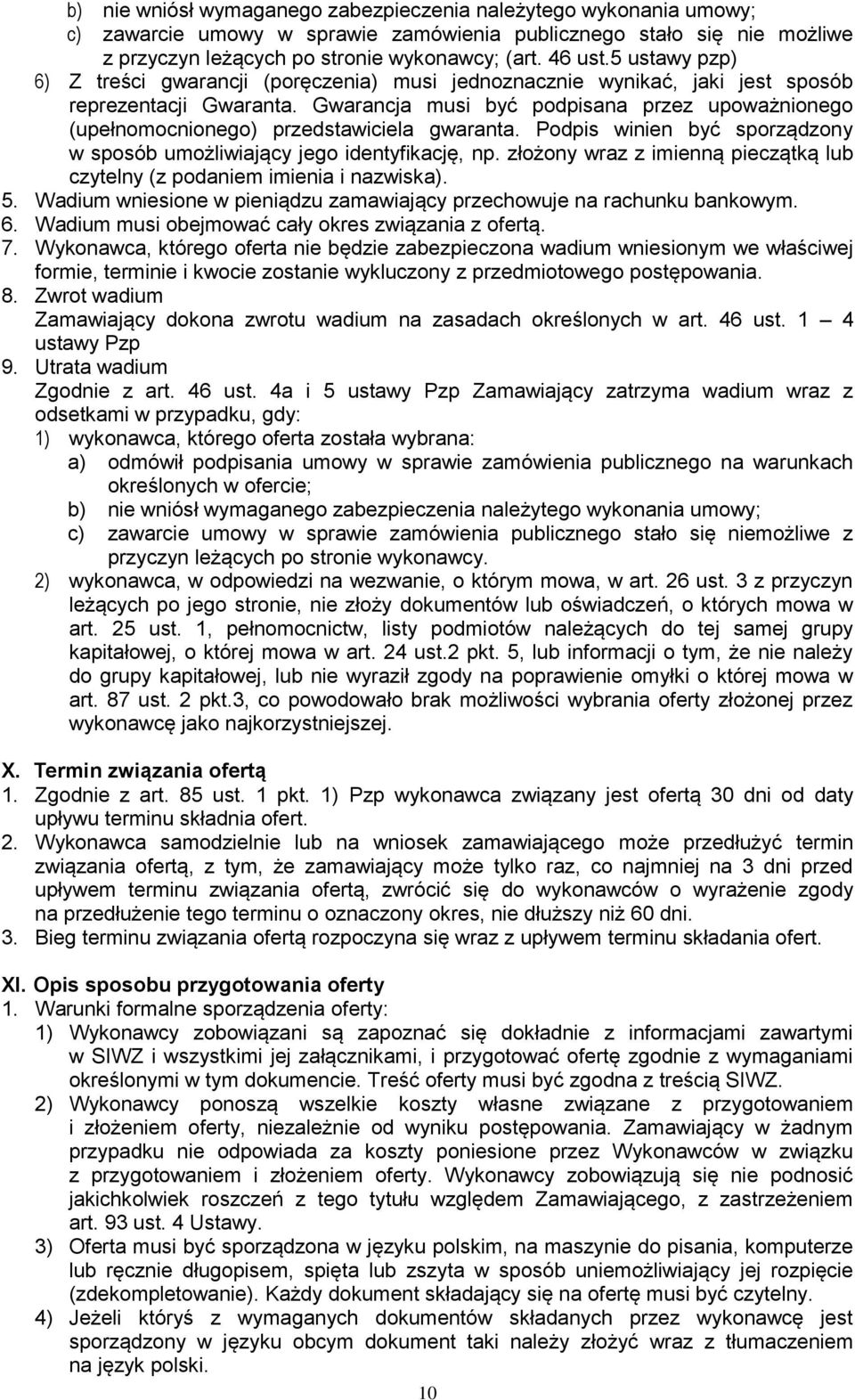 Gwarancja musi być podpisana przez upoważnionego (upełnomocnionego) przedstawiciela gwaranta. Podpis winien być sporządzony w sposób umożliwiający jego identyfikację, np.
