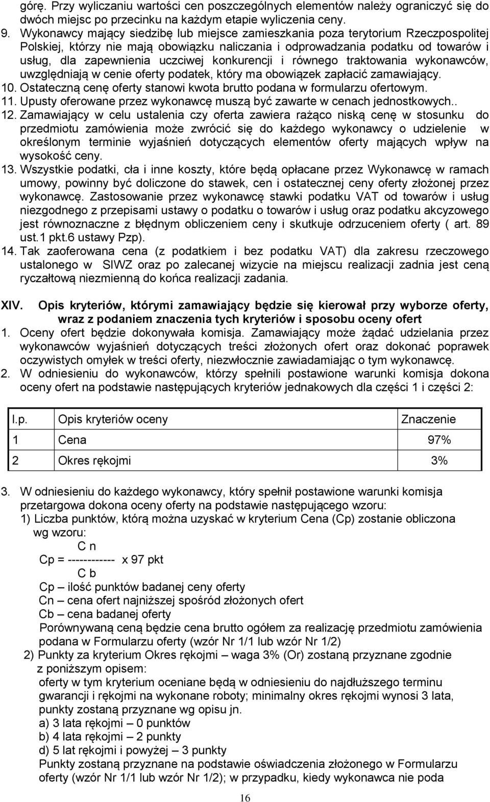 konkurencji i równego traktowania wykonawców, uwzględniają w cenie oferty podatek, który ma obowiązek zapłacić zamawiający. 10.