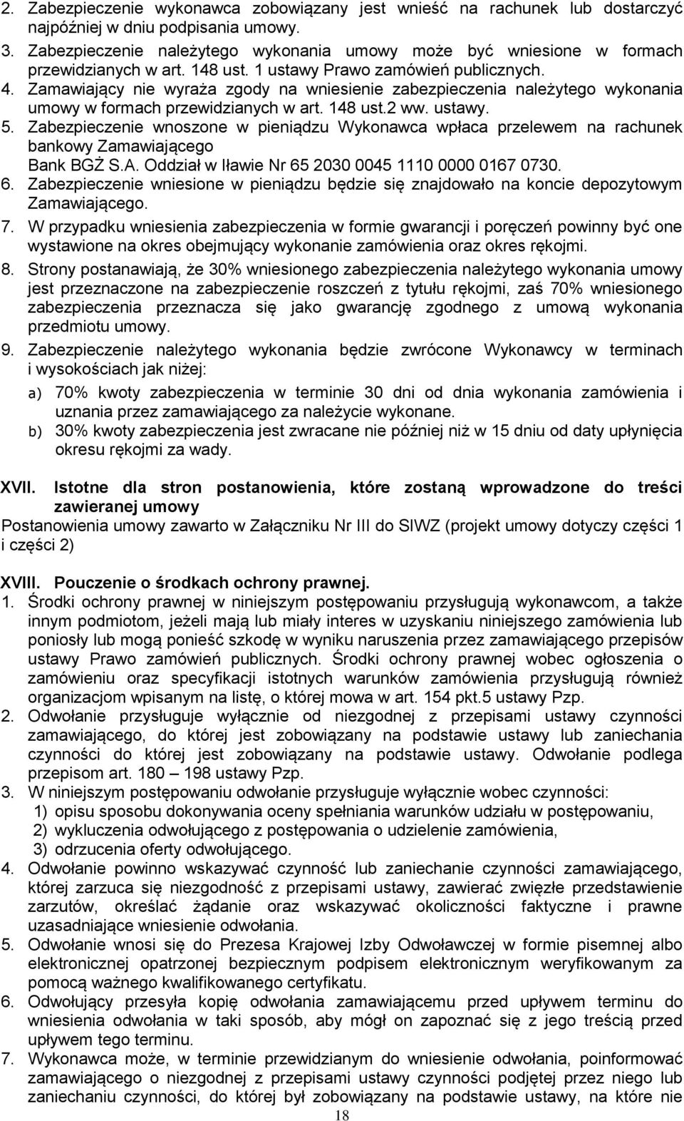 Zamawiający nie wyraża zgody na wniesienie zabezpieczenia należytego wykonania umowy w formach przewidzianych w art. 148 ust.2 ww. ustawy. 5.
