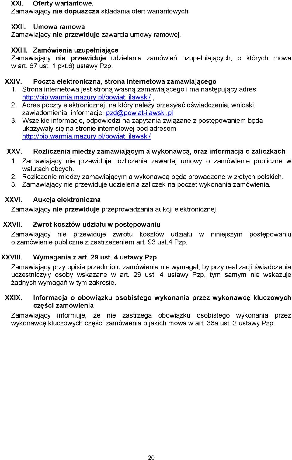 Poczta elektroniczna, strona internetowa zamawiającego 1. Strona internetowa jest stroną własną zamawiającego i ma następujący adres: http://bip.warmia.mazury.pl/powiat_ilawski/, 2.