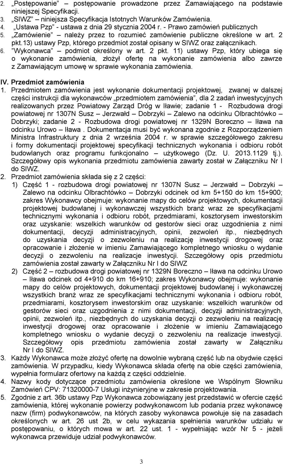 13) ustawy Pzp, którego przedmiot został opisany w SIWZ oraz załącznikach. 6. Wykonawca podmiot określony w art. 2 pkt.