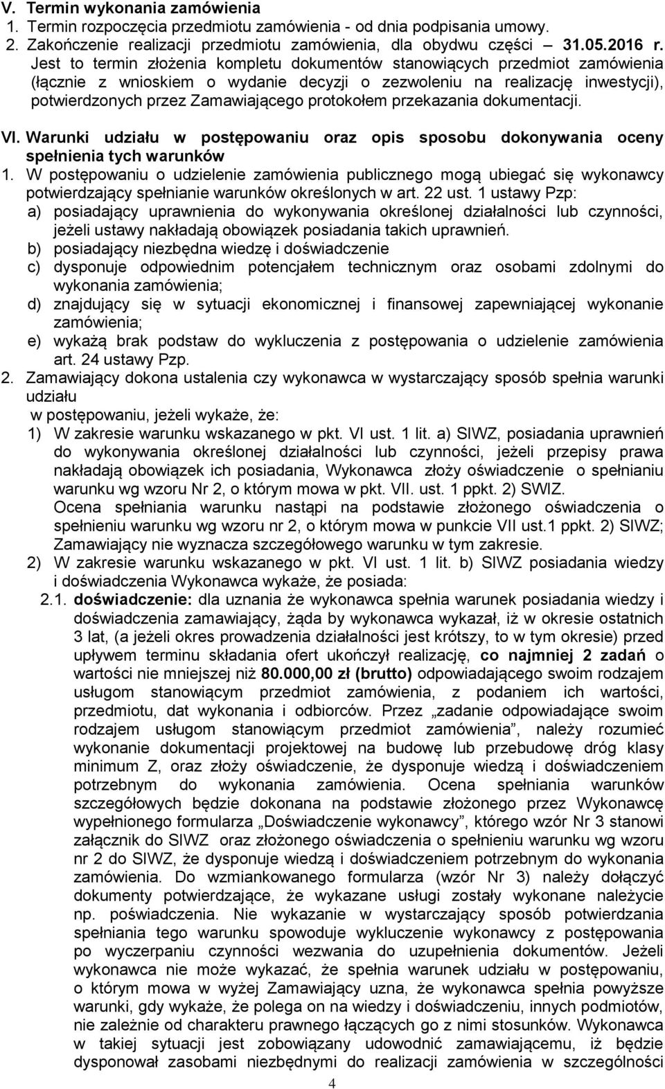 protokołem przekazania dokumentacji. VI. Warunki udziału w postępowaniu oraz opis sposobu dokonywania oceny spełnienia tych warunków 1.