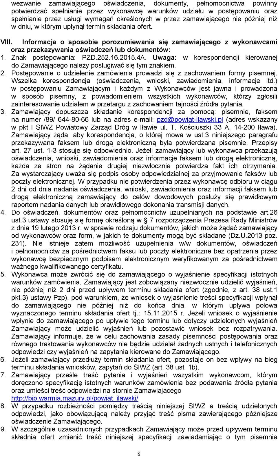 Informacja o sposobie porozumiewania się zamawiającego z wykonawcami oraz przekazywania oświadczeń lub dokumentów: 1. Znak postępowania: PZD.252.16.2015.4A.