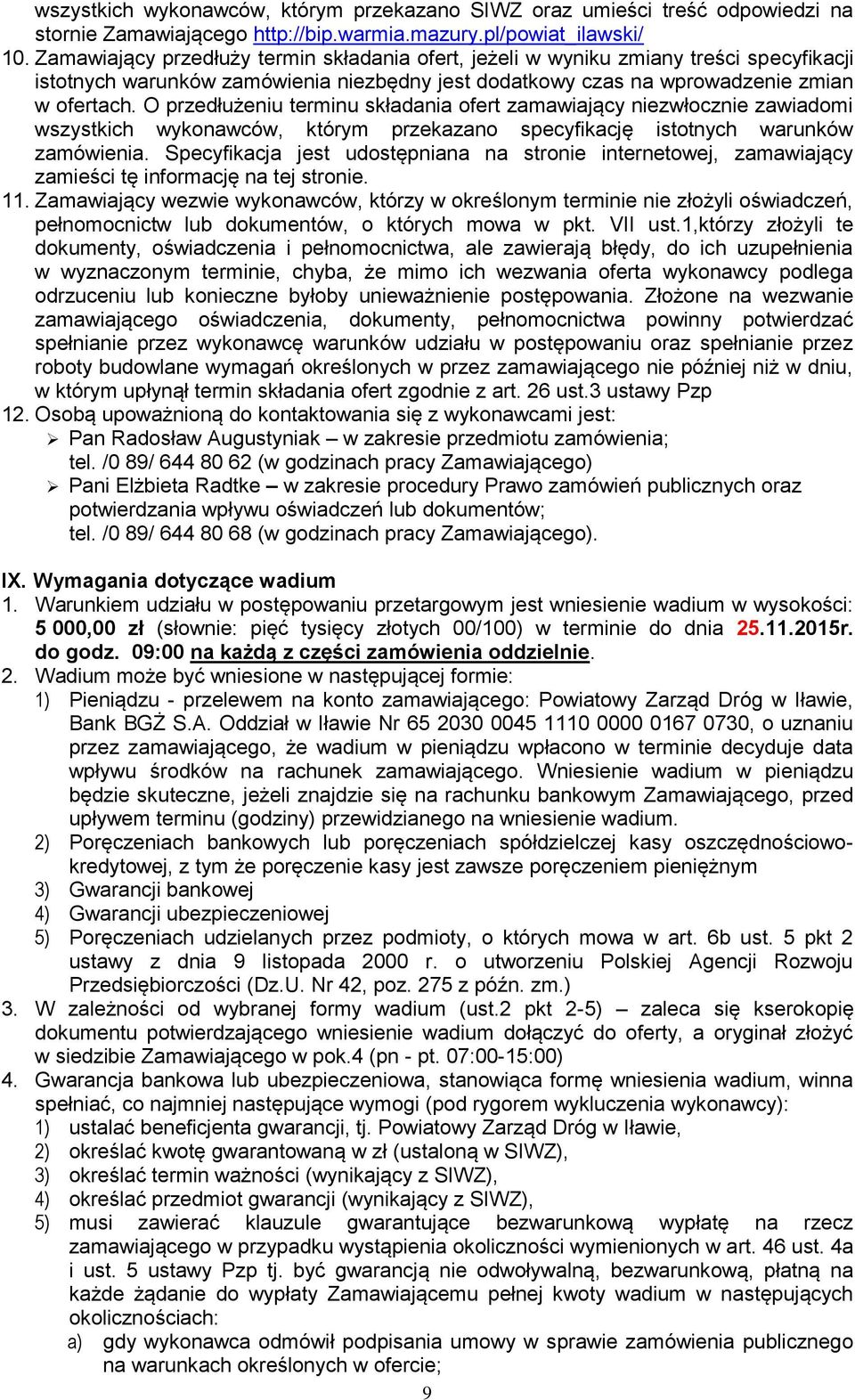 O przedłużeniu terminu składania ofert zamawiający niezwłocznie zawiadomi wszystkich wykonawców, którym przekazano specyfikację istotnych warunków zamówienia.