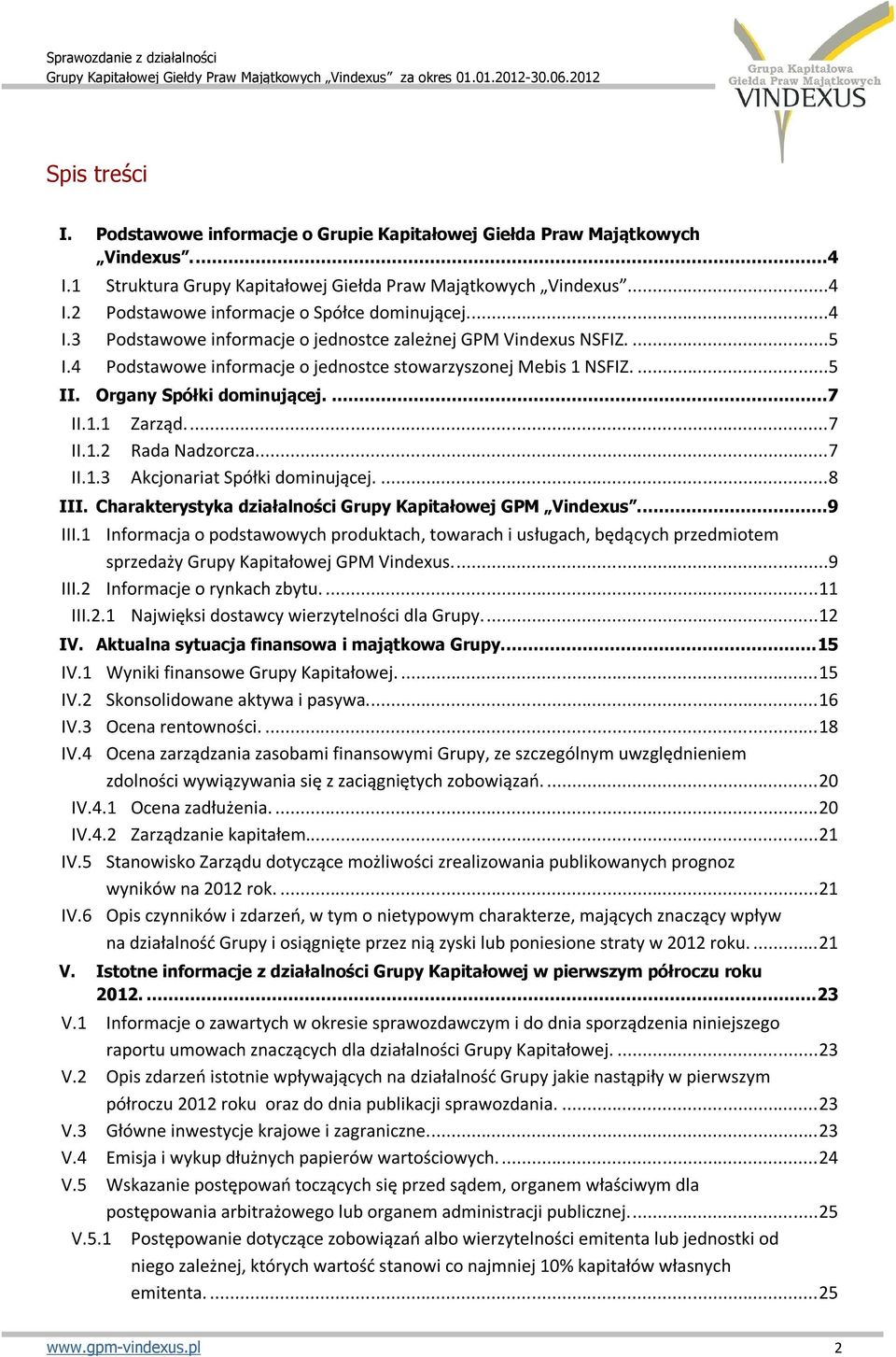 ...7 II.1.2 Rada Nadzorcza...7 II.1.3 Akcjonariat Spółki dominującej....8 III. Charakterystyka działalności Grupy Kapitałowej GPM Vindexus....9 III.