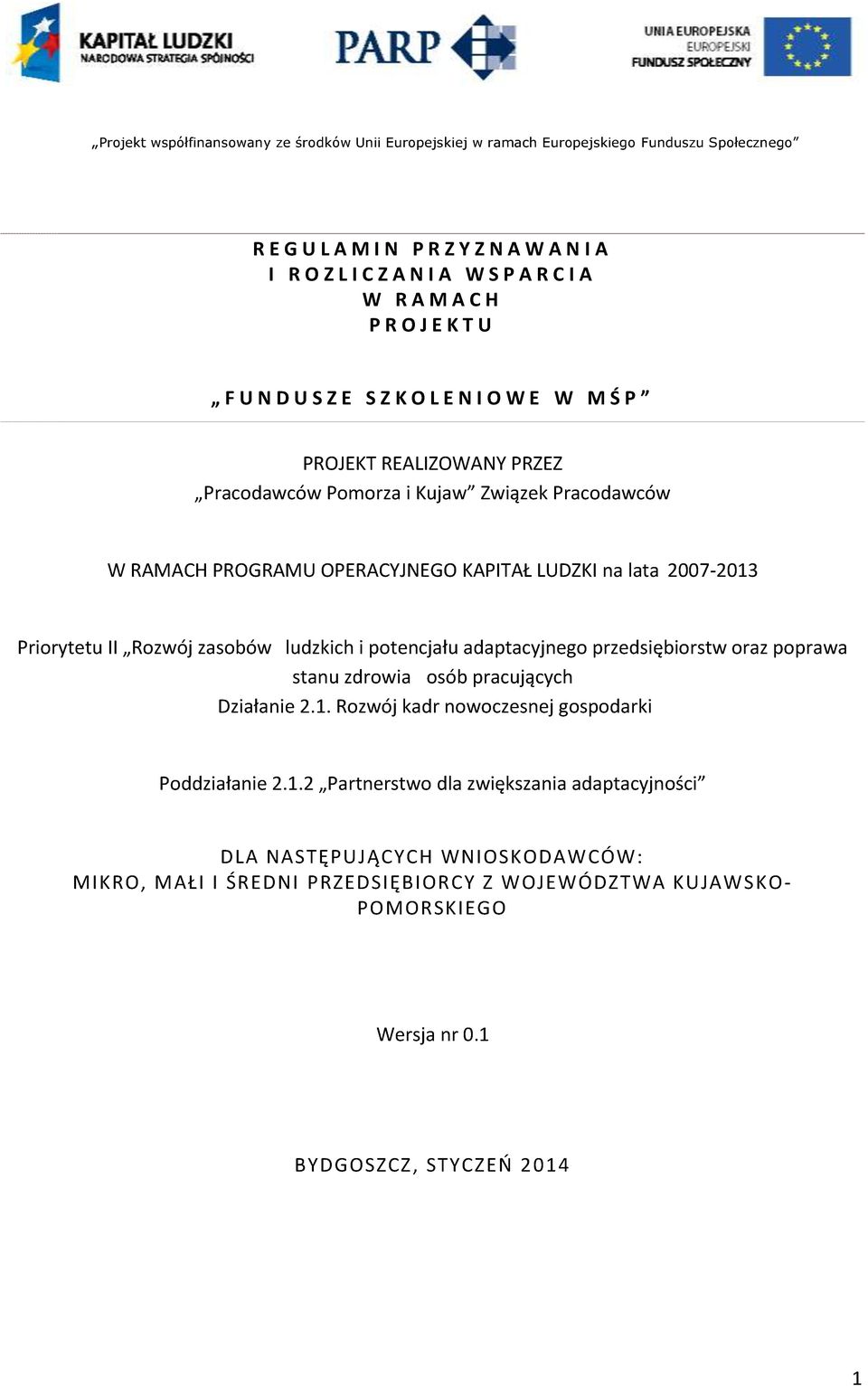 2007-2013 Priorytetu II Rozwój zasobów ludzkich i potencjału adaptacyjnego przedsiębiorstw oraz poprawa stanu zdrowia osób pracujących Działanie 2.1. Rozwój kadr nowoczesnej gospodarki Poddziałanie 2.