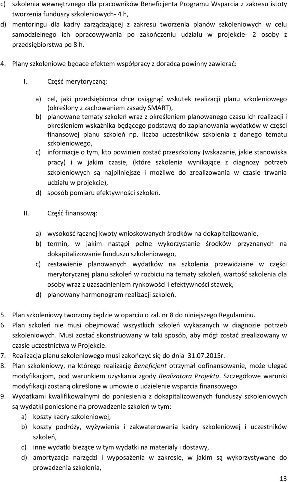 Plany szkoleniowe będące efektem współpracy z doradcą powinny zawierać: I.
