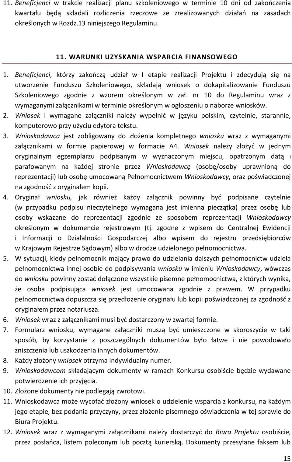 Beneficjenci, którzy zakończą udział w I etapie realizacji Projektu i zdecydują się na utworzenie Funduszu Szkoleniowego, składają wniosek o dokapitalizowanie Funduszu Szkoleniowego zgodnie z wzorem