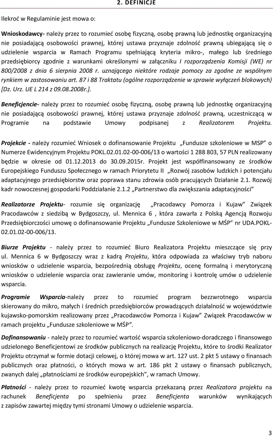 rozporządzenia Komisji (WE) nr 800/2008 z dnia 6 sierpnia 2008 r. uznającego niektóre rodzaje pomocy za zgodne ze wspólnym rynkiem w zastosowaniu art.
