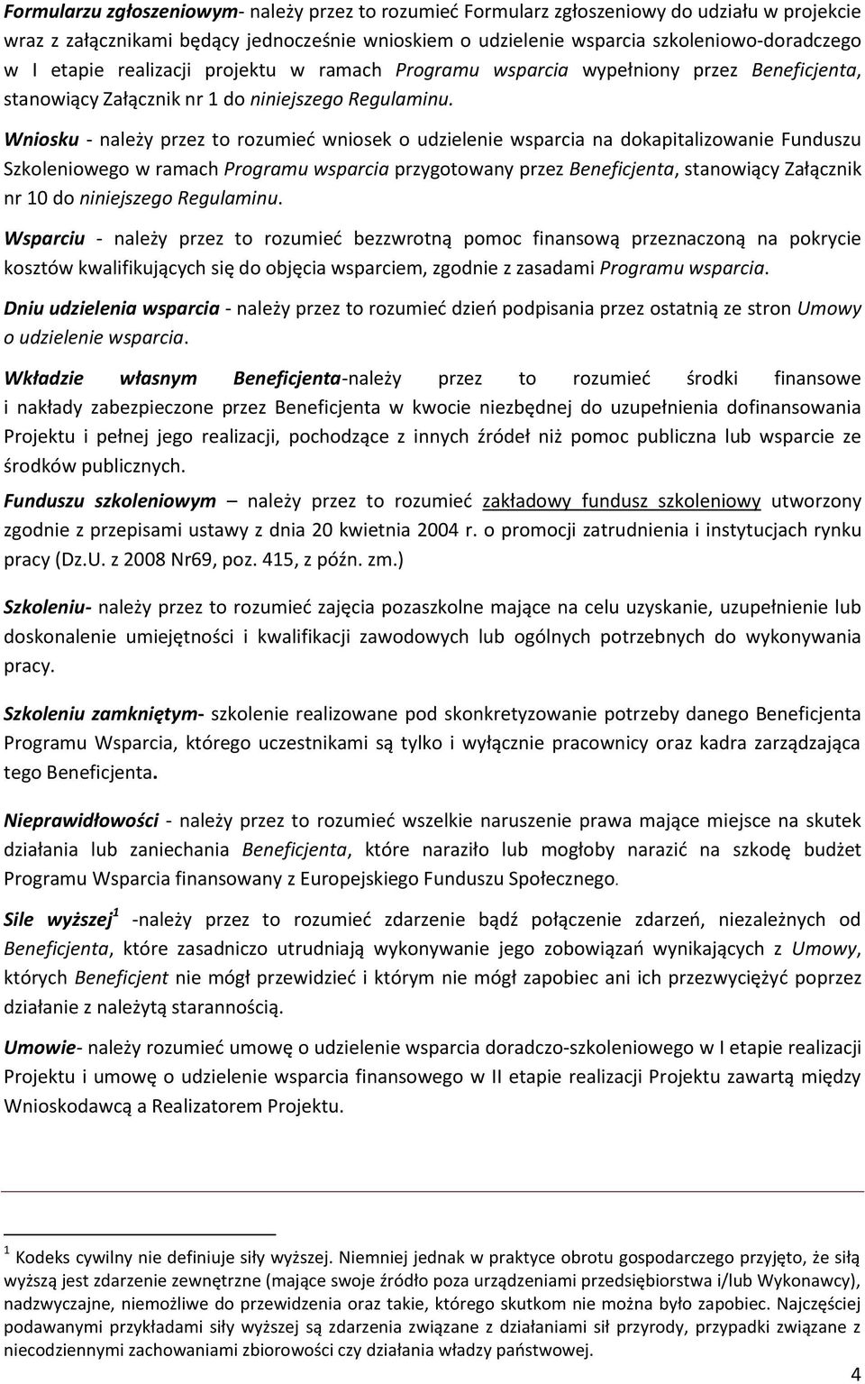 Wniosku - należy przez to rozumieć wniosek o udzielenie wsparcia na dokapitalizowanie Funduszu Szkoleniowego w ramach Programu wsparcia przygotowany przez Beneficjenta, stanowiący Załącznik nr 10 do