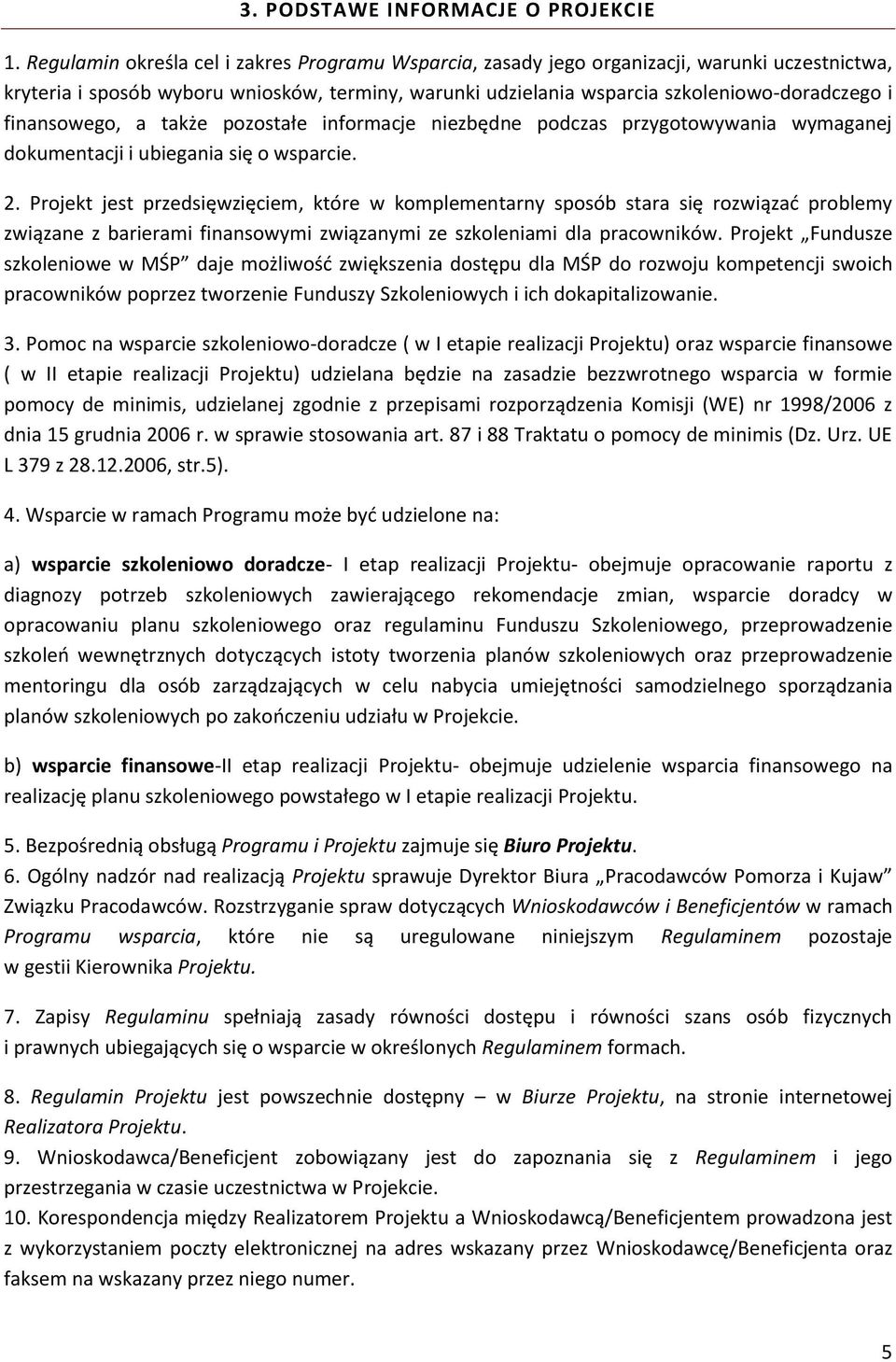 finansowego, a także pozostałe informacje niezbędne podczas przygotowywania wymaganej dokumentacji i ubiegania się o wsparcie. 2.