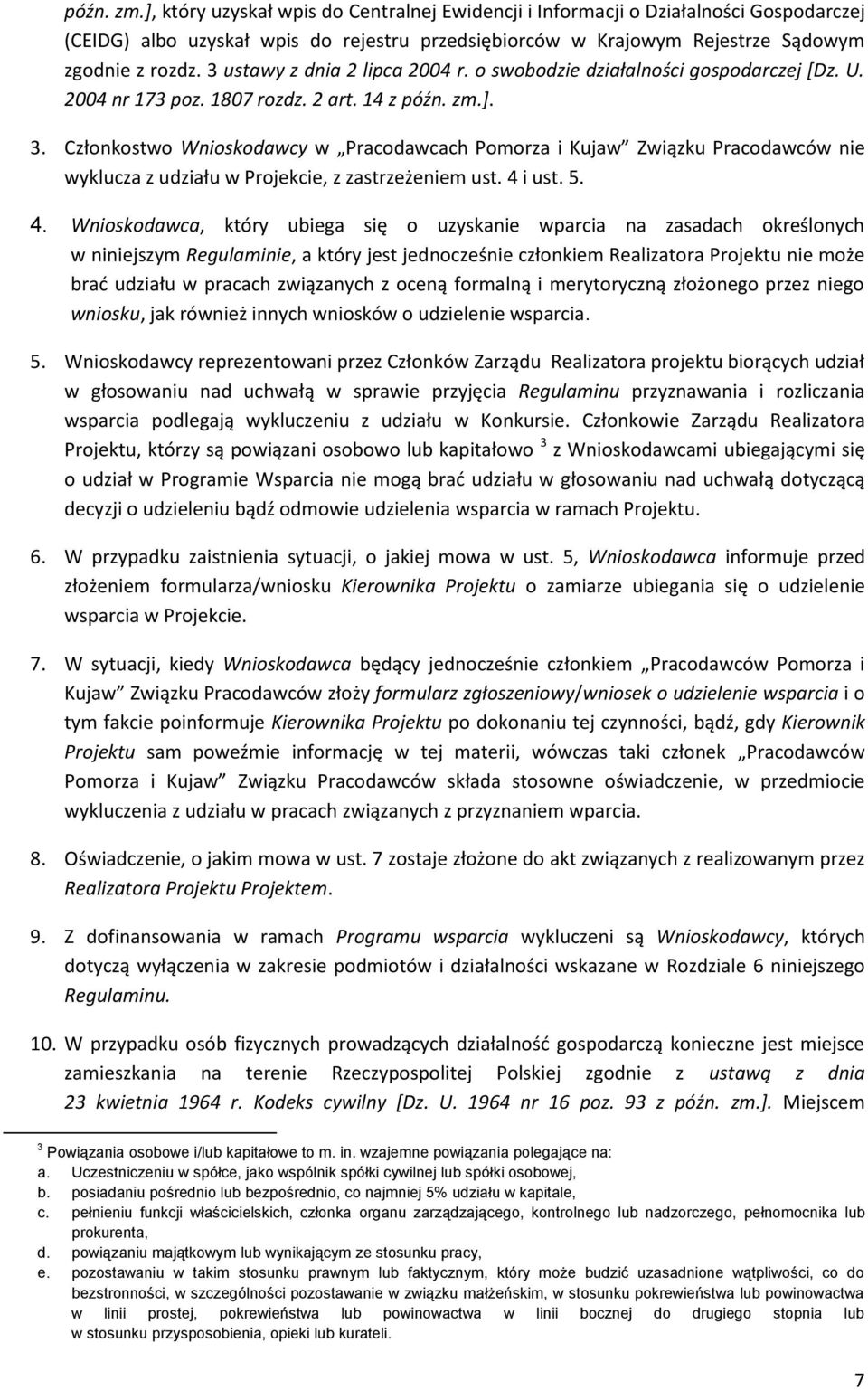 Członkostwo Wnioskodawcy w Pracodawcach Pomorza i Kujaw Związku Pracodawców nie wyklucza z udziału w Projekcie, z zastrzeżeniem ust. 4 