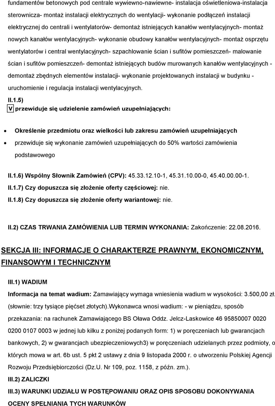 ścian i sufitów pmieszczeń- malwanie ścian i sufitów pmieszczeń- demntaż istniejących budów murwanych kanałów wentylacyjnych - demntaż zbędnych elementów instalacji- wyknanie prjektwanych instalacji