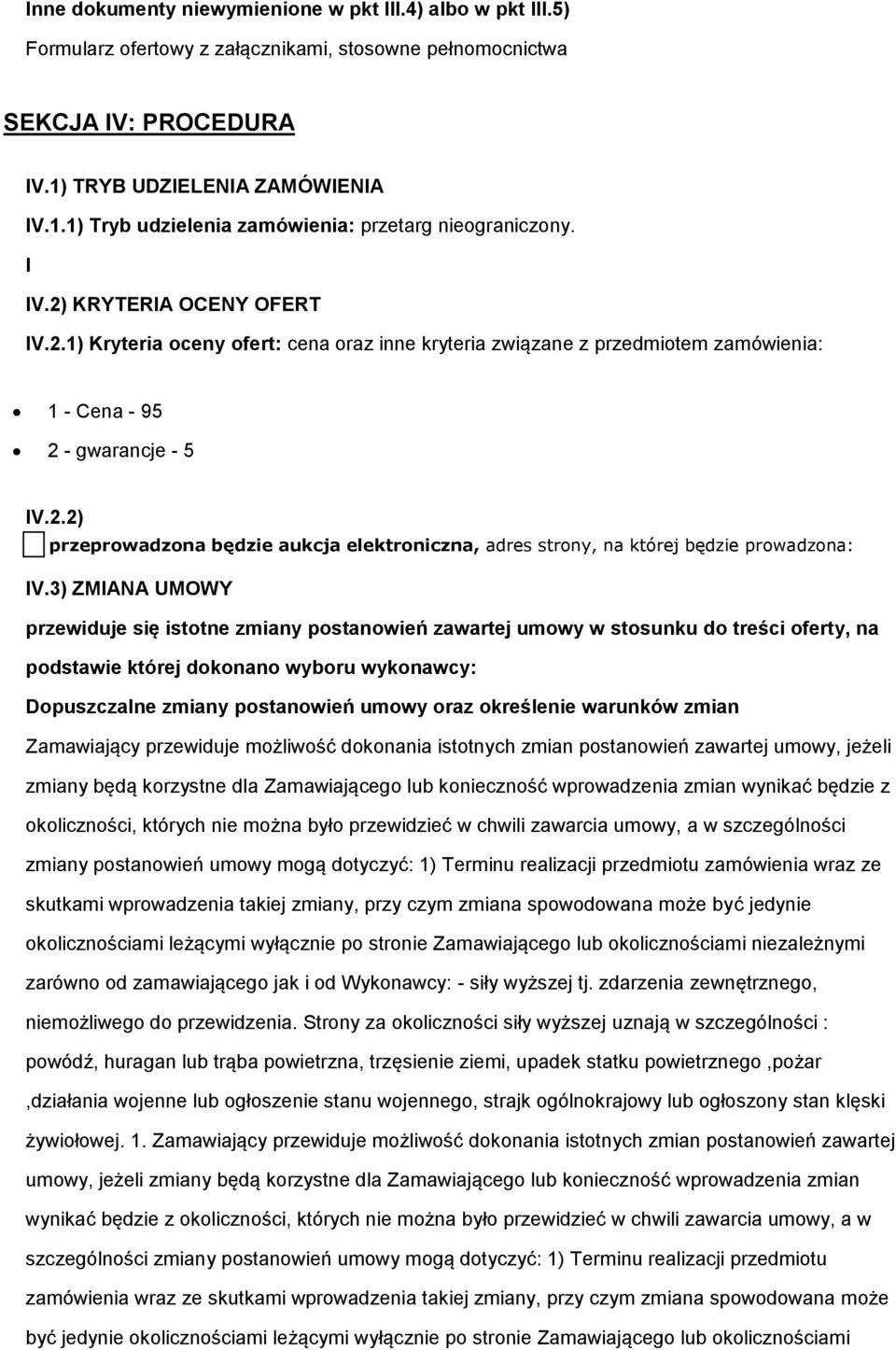 3) ZMIANA UMOWY przewiduje się isttne zmiany pstanwień zawartej umwy w stsunku d treści ferty, na pdstawie której dknan wybru wyknawcy: Dpuszczalne zmiany pstanwień umwy raz kreślenie warunków zmian