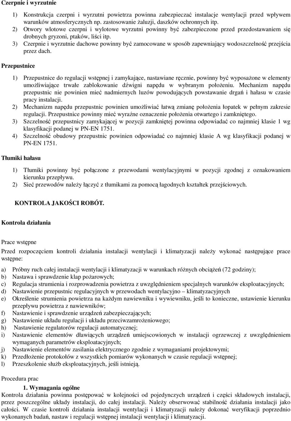 3) Czerpnie i wyrzutnie dachowe powinny być zamocowane w sposób zapewniający wodoszczelność przejścia przez dach.