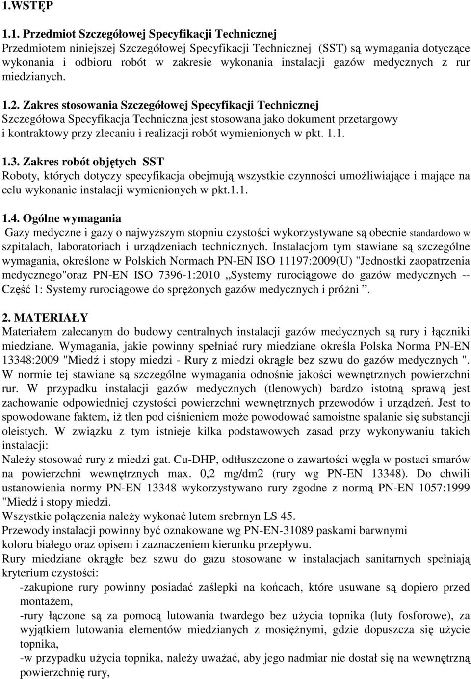 Zakres stosowania Szczegółowej Specyfikacji Technicznej Szczegółowa Specyfikacja Techniczna jest stosowana jako dokument przetargowy i kontraktowy przy zlecaniu i realizacji robót wymienionych w pkt.
