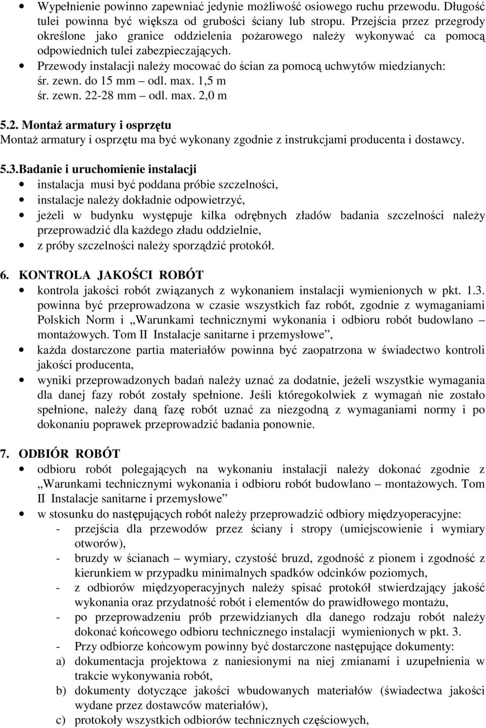 Przewody instalacji naleŝy mocować do ścian za pomocą uchwytów miedzianych: śr. zewn. do 15 mm odl. max. 1,5 m śr. zewn. 22