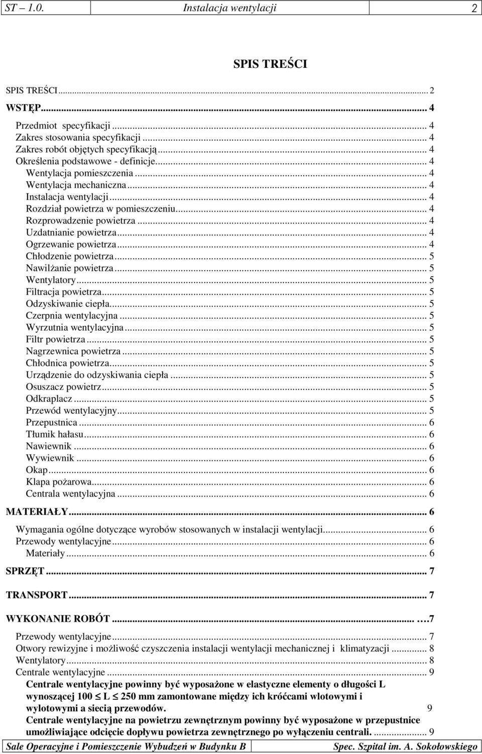 .. 4 Uzdatnianie powietrza... 4 Ogrzewanie powietrza... 4 Chłodzenie powietrza... 5 NawilŜanie powietrza... 5 Wentylatory... 5 Filtracja powietrza... 5 Odzyskiwanie ciepła... 5 Czerpnia wentylacyjna.